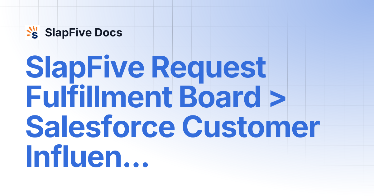 SlapFive Request Fulfillment Board > Salesforce Customer Influence ...